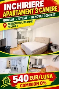 INCHIRIERE APARTAMENT 3 CAMERE -  METROU RAUL DOAMNEI -  540E -  MOBILAT-  UTILAT -   RENOVAT COMPLET  - COMISION 0 ! - Bucuresti
